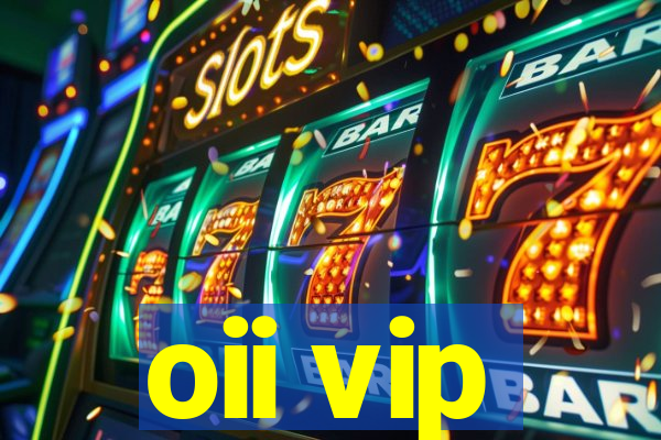oii vip